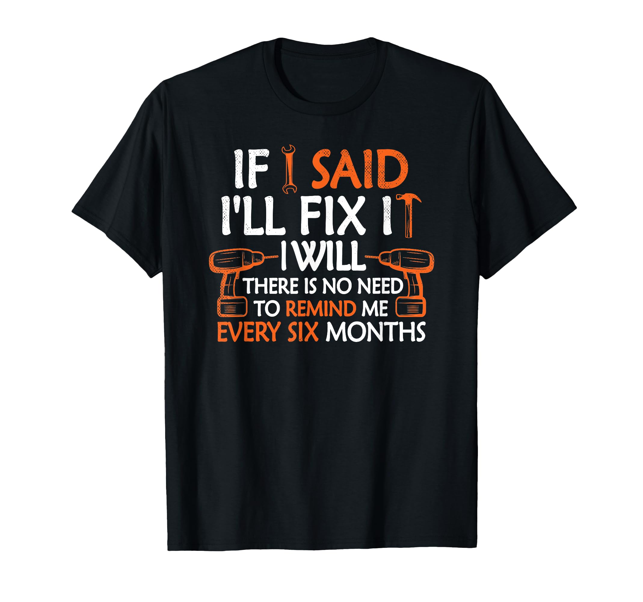 If I Said Ill Fix It I Will Funny T-Shirt - Minimalist Print Men Women - T-Shirt, Sweatshirt, Hoodie