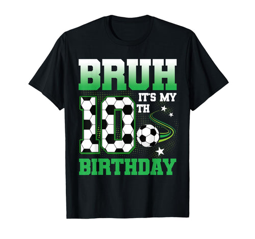 10 Year Old Bruh Its My 10Th Birthday T-Shirt - Streetwear Style Men Women - T-Shirt, Sweatshirt, Hoodie