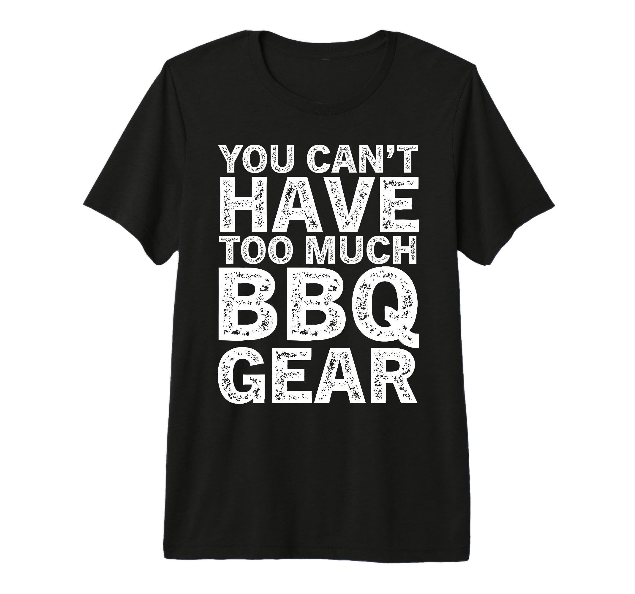 You Cant Have Too Much Bbq Gear Funny T-Shirt - Aesthetic Graphic Unisex - T-Shirt, Sweatshirt, Hoodie