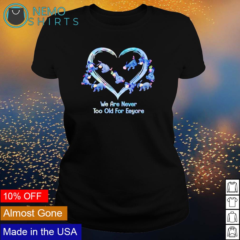 We are never too old for Eeyore - Adult & Kids T-Shirts, Sweatshirts & Hoodies apparel design preview 3