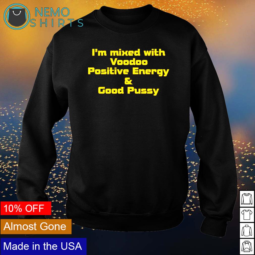 I'm mixed with voodoo positive energy and good pussy - Adult & Kids T-Shirts, Sweatshirts & Hoodies apparel design preview 4