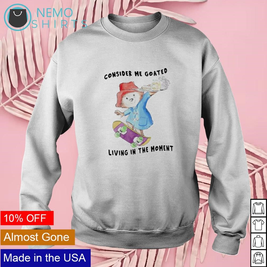 Consider me goated living in the moment - Adult & Kids T-Shirts, Sweatshirts & Hoodies apparel design preview 3