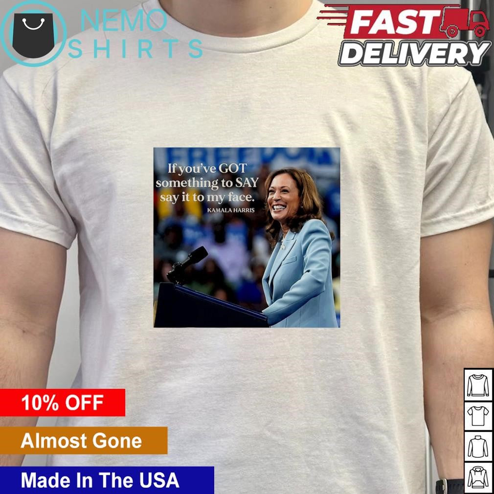 If you've got something to say it my face Kamala - Adult & Kids T-Shirts, Sweatshirts & Hoodies apparel design preview 5