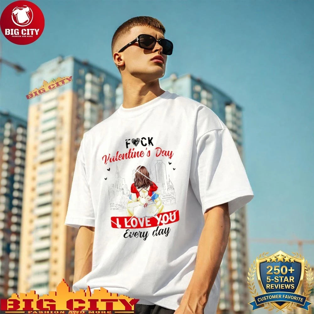 Fuck Valentines Day I Love You Every - Adult & Kids T-Shirts, Sweatshirts & Hoodies apparel design preview 1