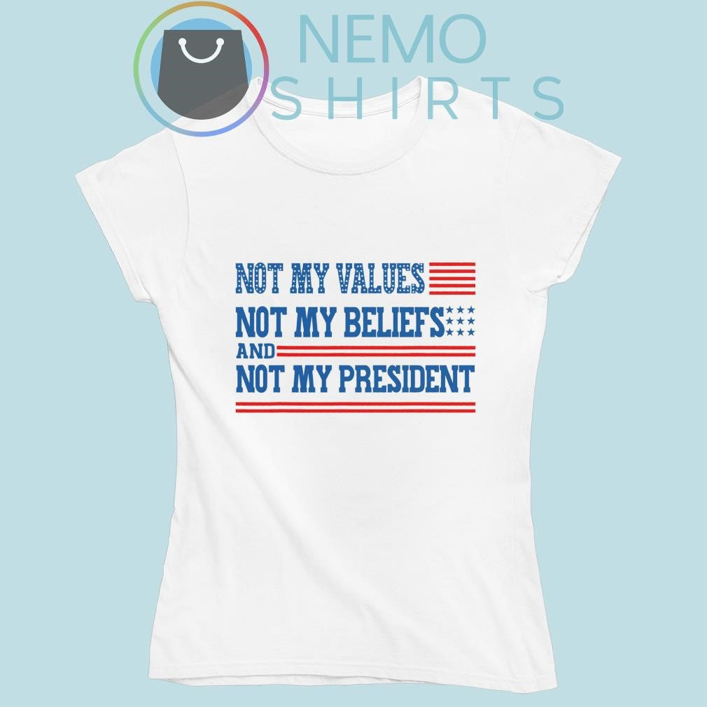 Not my values beliefs and president - Adult & Kids T-Shirts, Sweatshirts & Hoodies apparel design preview 5