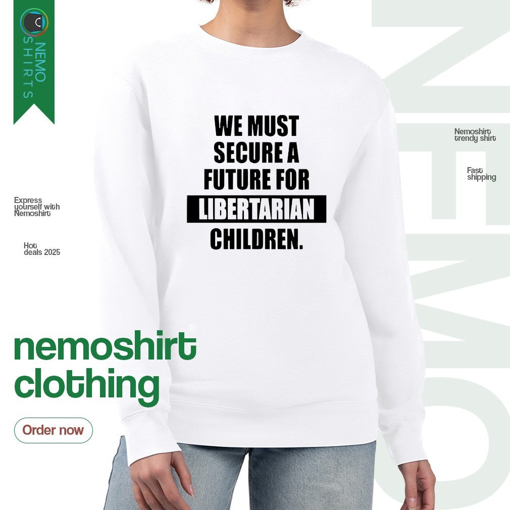 We must secure a future for libertarian children - Adult & Kids T-Shirts, Sweatshirts & Hoodies apparel design preview 4