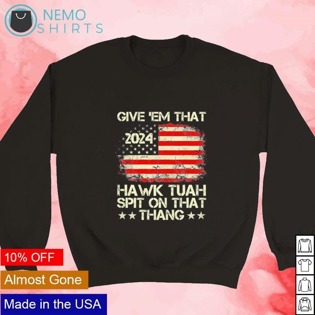Give them that 2024 Hawk Tush spit on thang American - Adult & Kids T-Shirts, Sweatshirts & Hoodies apparel design preview 4