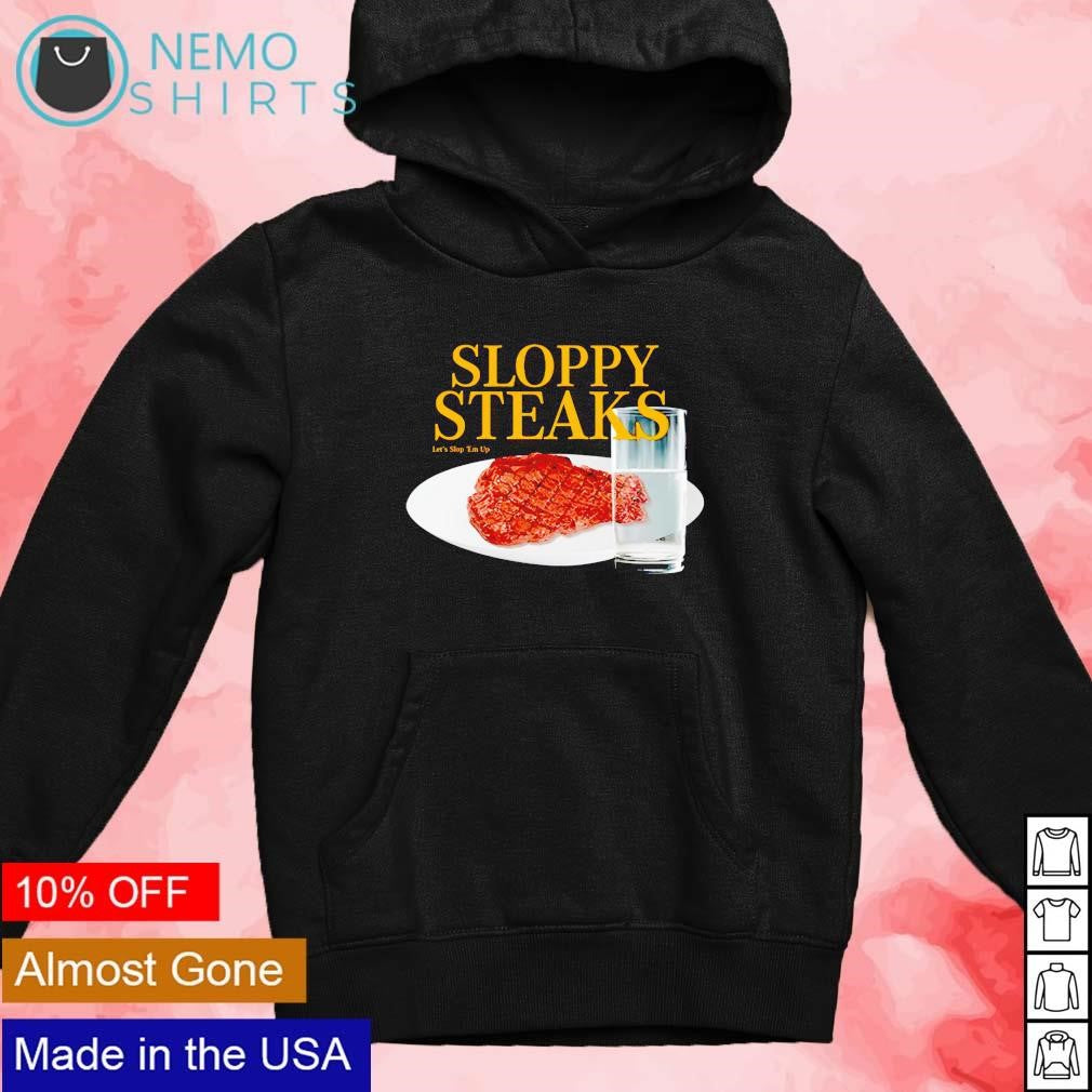 Sloppy steaks let's st 'em up - Adult & Kids T-Shirts, Sweatshirts & Hoodies apparel design preview 2