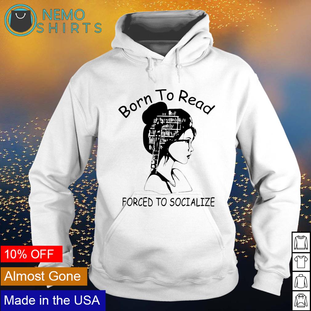 Book girl born to read forced socialize - Adult & Kids T-Shirts, Sweatshirts & Hoodies apparel design preview 2