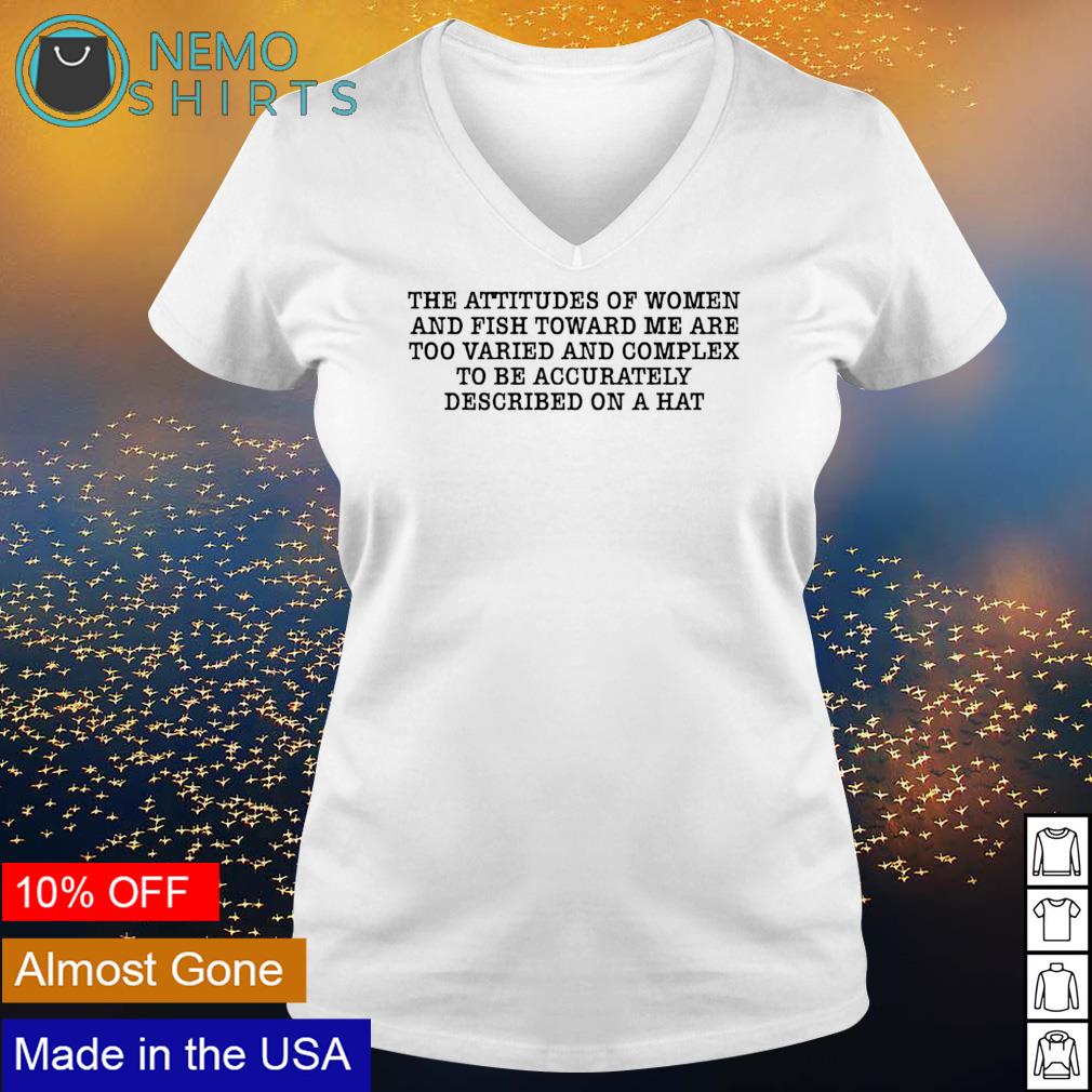 The attitude of women and fish towards me are too - Adult & Kids T-Shirts, Sweatshirts & Hoodies apparel design preview 5