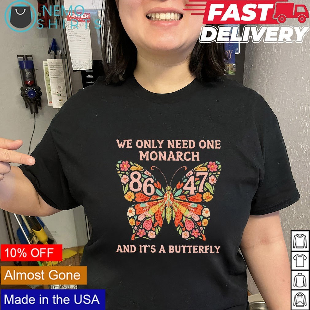 We only need one monarch and it's a butterfly 8647 - Adult & Kids T-Shirts, Sweatshirts & Hoodies apparel design preview 3