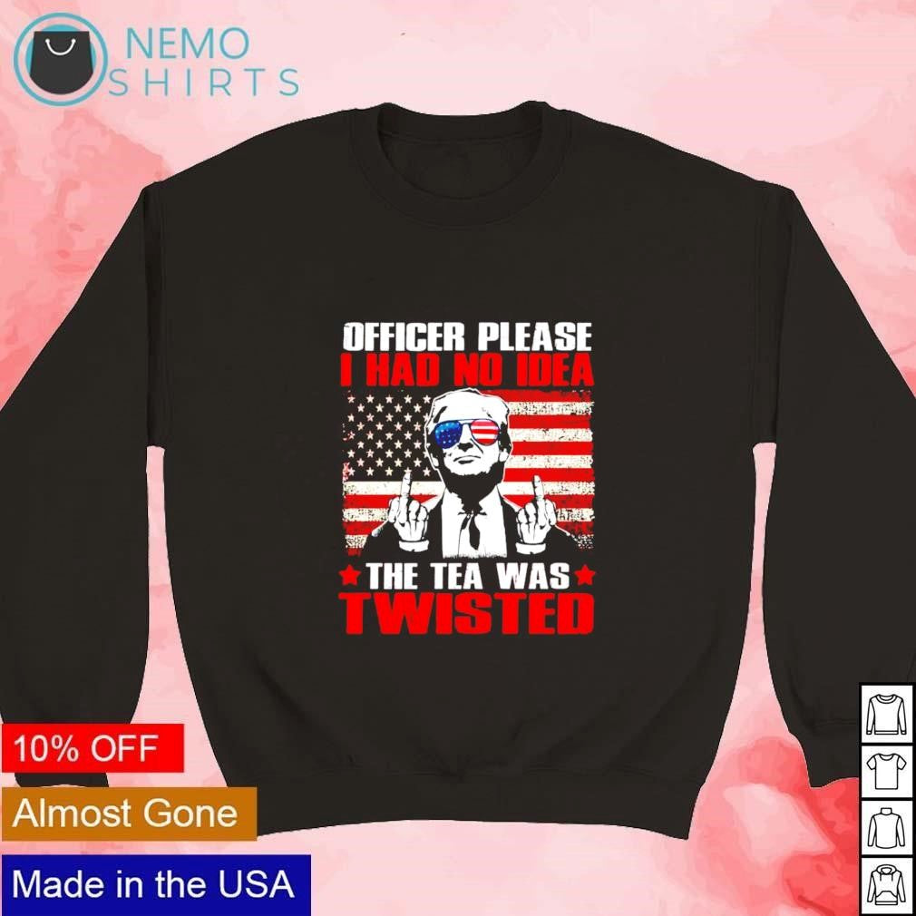Officer please I had no idea the tea was twisted - Adult & Kids T-Shirts, Sweatshirts & Hoodies apparel design preview 3