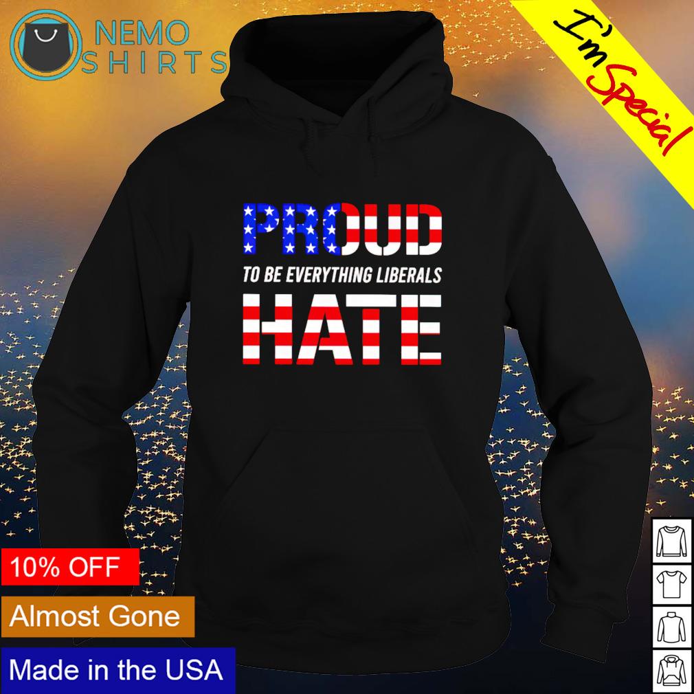 Proud to be everything liberals hate - Adult & Kids T-Shirts, Sweatshirts & Hoodies apparel design preview 2
