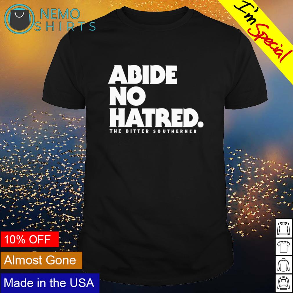 Abide no hatred the bitter southerner - Adult & Kids T-Shirts, Sweatshirts & Hoodies apparel design preview 1