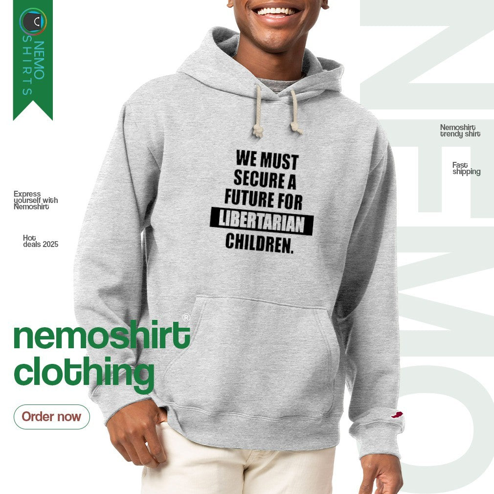 We must secure a future for libertarian children - Adult & Kids T-Shirts, Sweatshirts & Hoodies apparel design preview 2