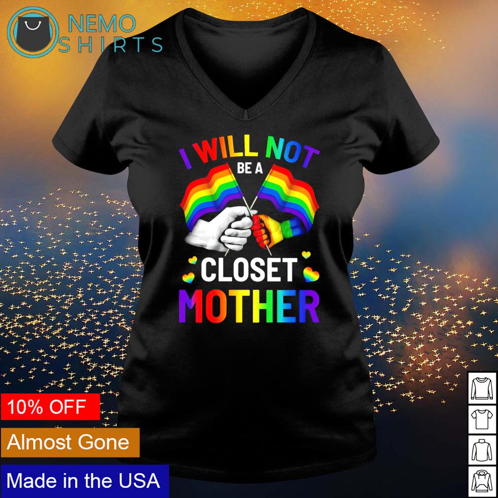 LGBT pride I will not be a closet mother - Adult & Kids T-Shirts, Sweatshirts & Hoodies apparel design preview 5