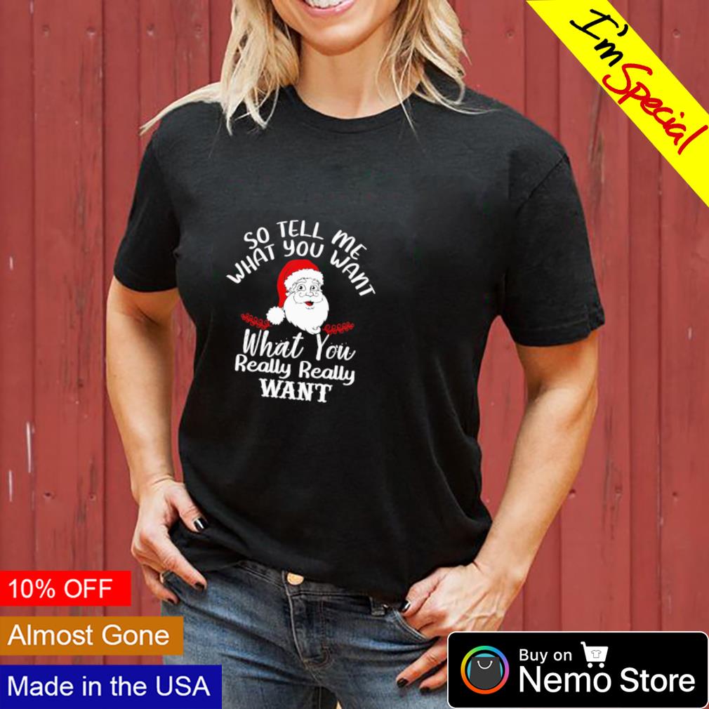Santa so tell me what you want really - Adult & Kids T-Shirts, Sweatshirts & Hoodies product image 3
