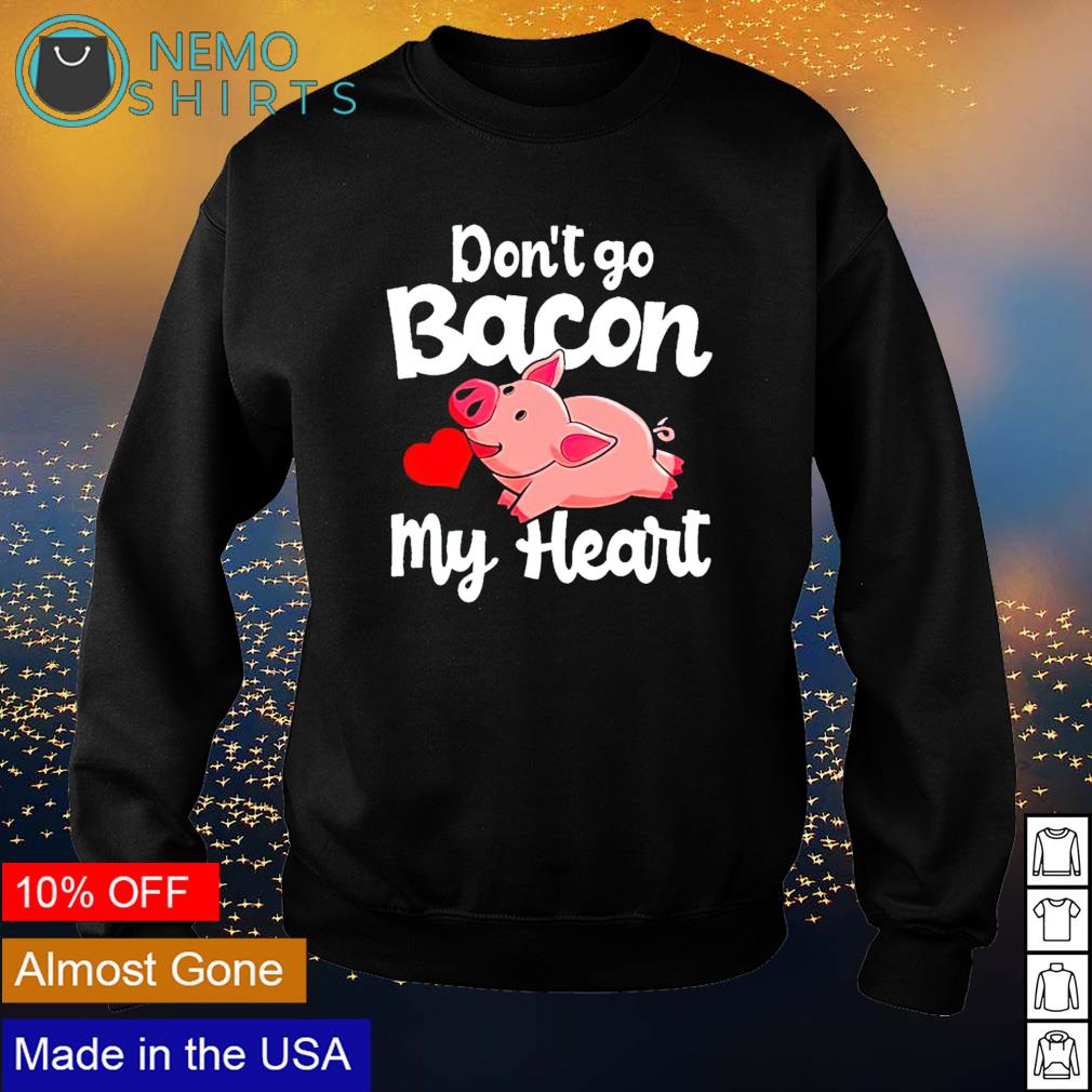 Pig don't go bacon my heart - Adult & Kids T-Shirts, Sweatshirts & Hoodies product image 4