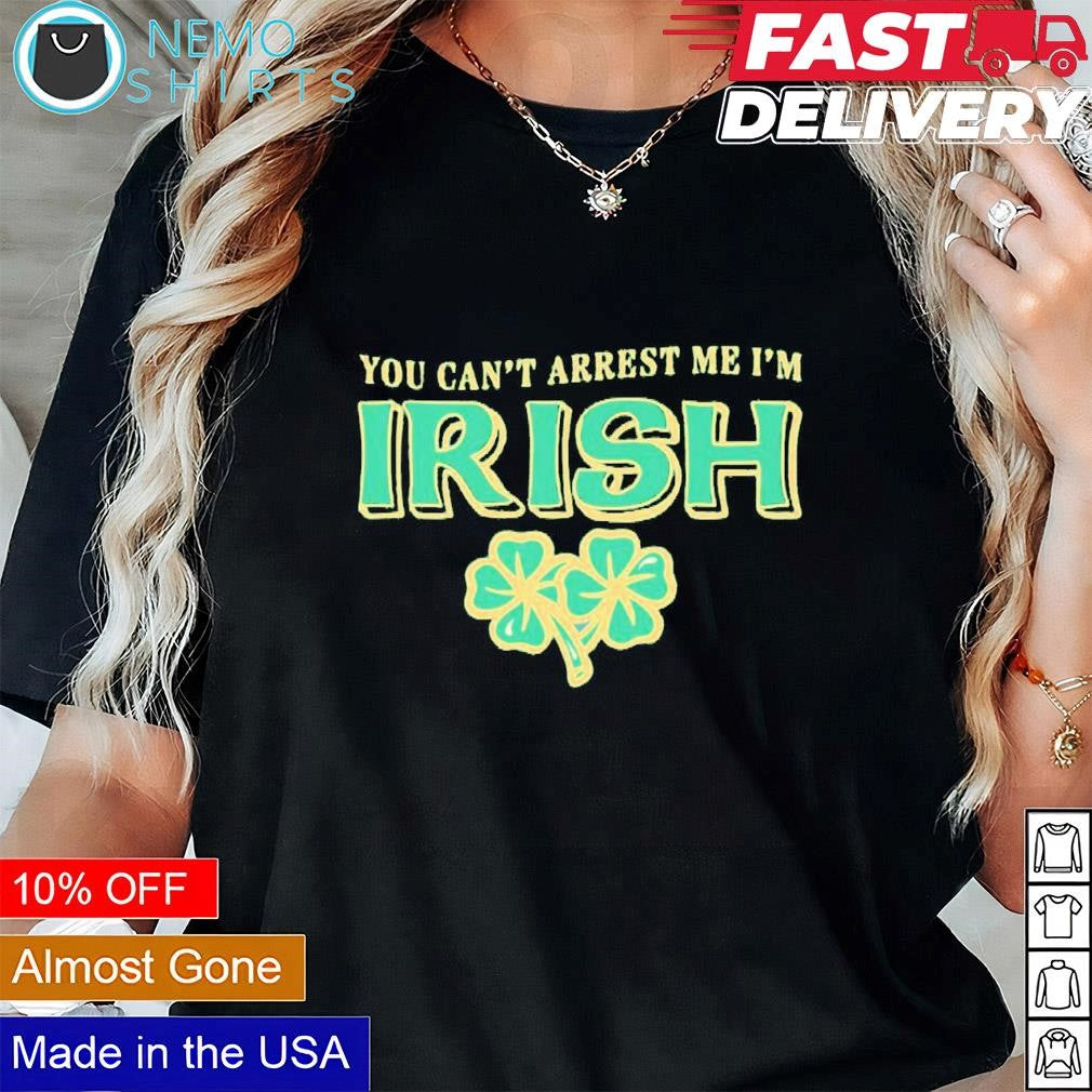 You can't arrest me I'm Irish St. Patricks Day - Adult & Kids T-Shirts, Sweatshirts & Hoodies apparel design preview 3