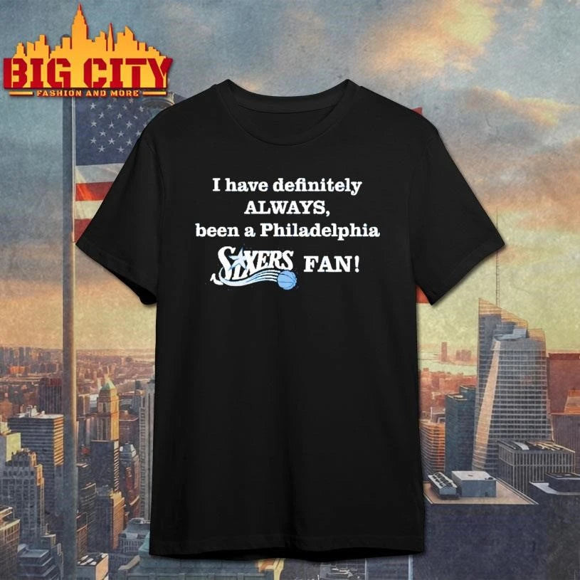 I Have Definitely Always Been A Philadelphia Sixers - Adult & Kids T-Shirts, Sweatshirts & Hoodies apparel design preview 1