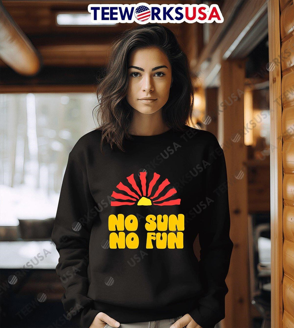 No Sun Fun Quote - Adult & Kids T-Shirts, Sweatshirts & Hoodies apparel design preview 6