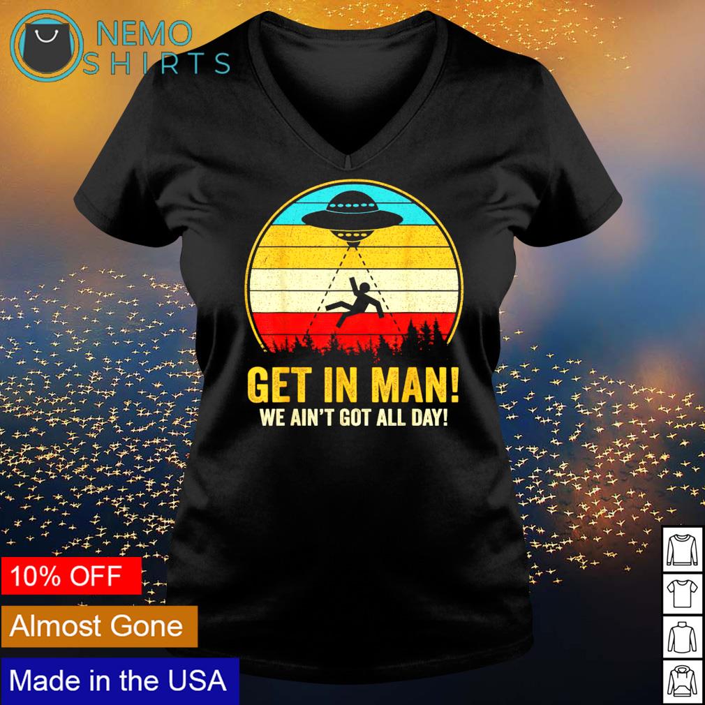 UFO get in man we ain't got all day - Adult & Kids T-Shirts, Sweatshirts & Hoodies product image 5