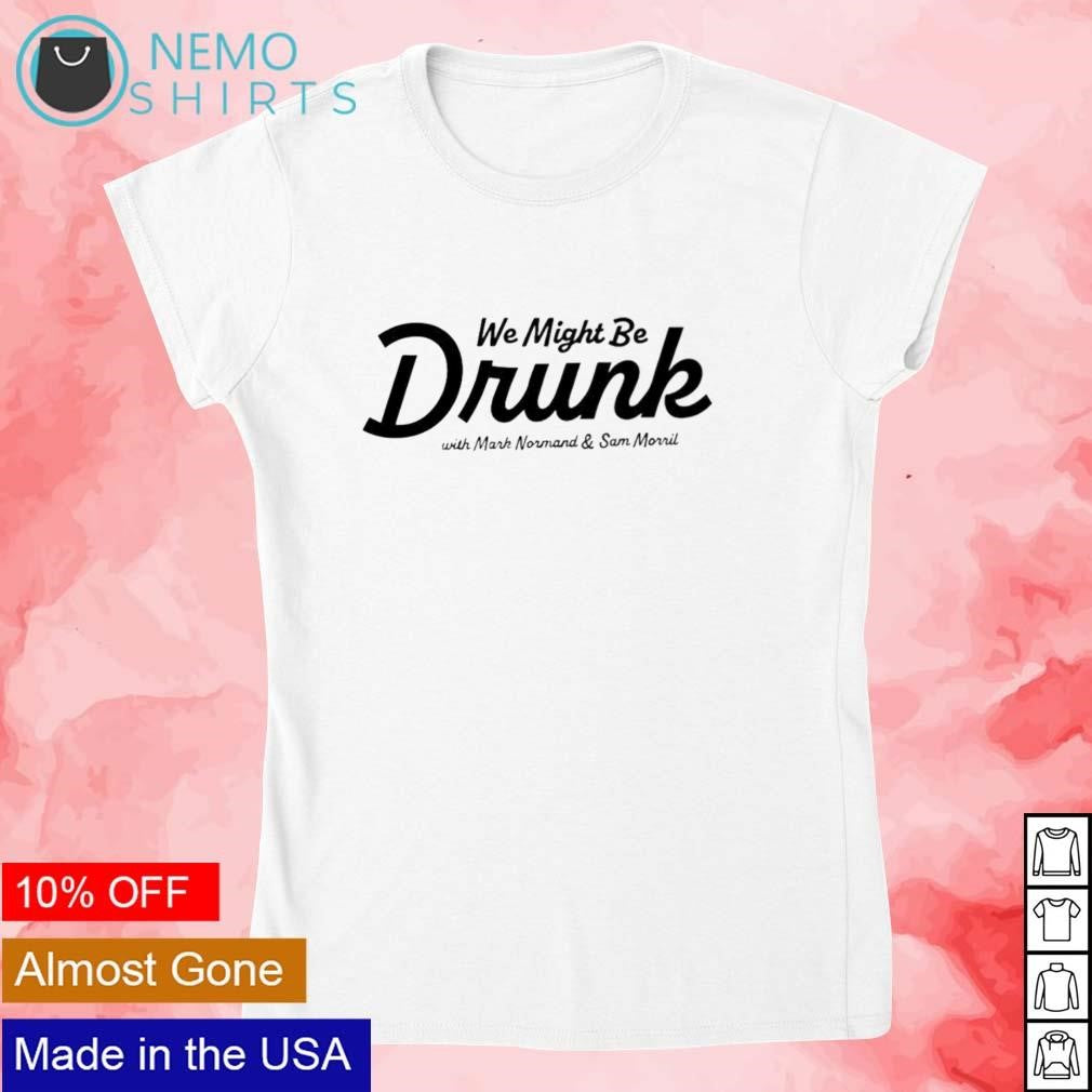 We might be drunk with Mark Normand and Sam Morril - Adult & Kids T-Shirts, Sweatshirts & Hoodies apparel design preview 4
