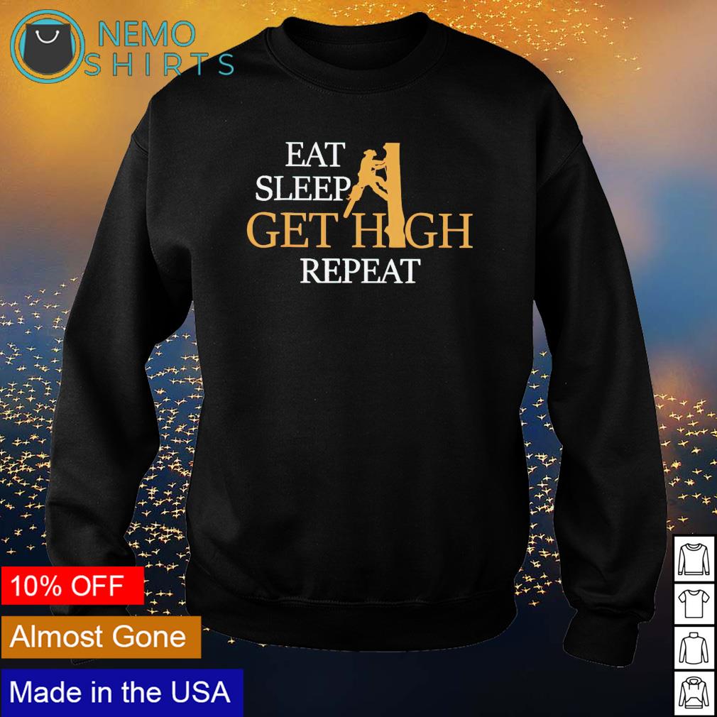 Arborist eat sleep get high repeat - Adult & Kids T-Shirts, Sweatshirts & Hoodies apparel design preview 4