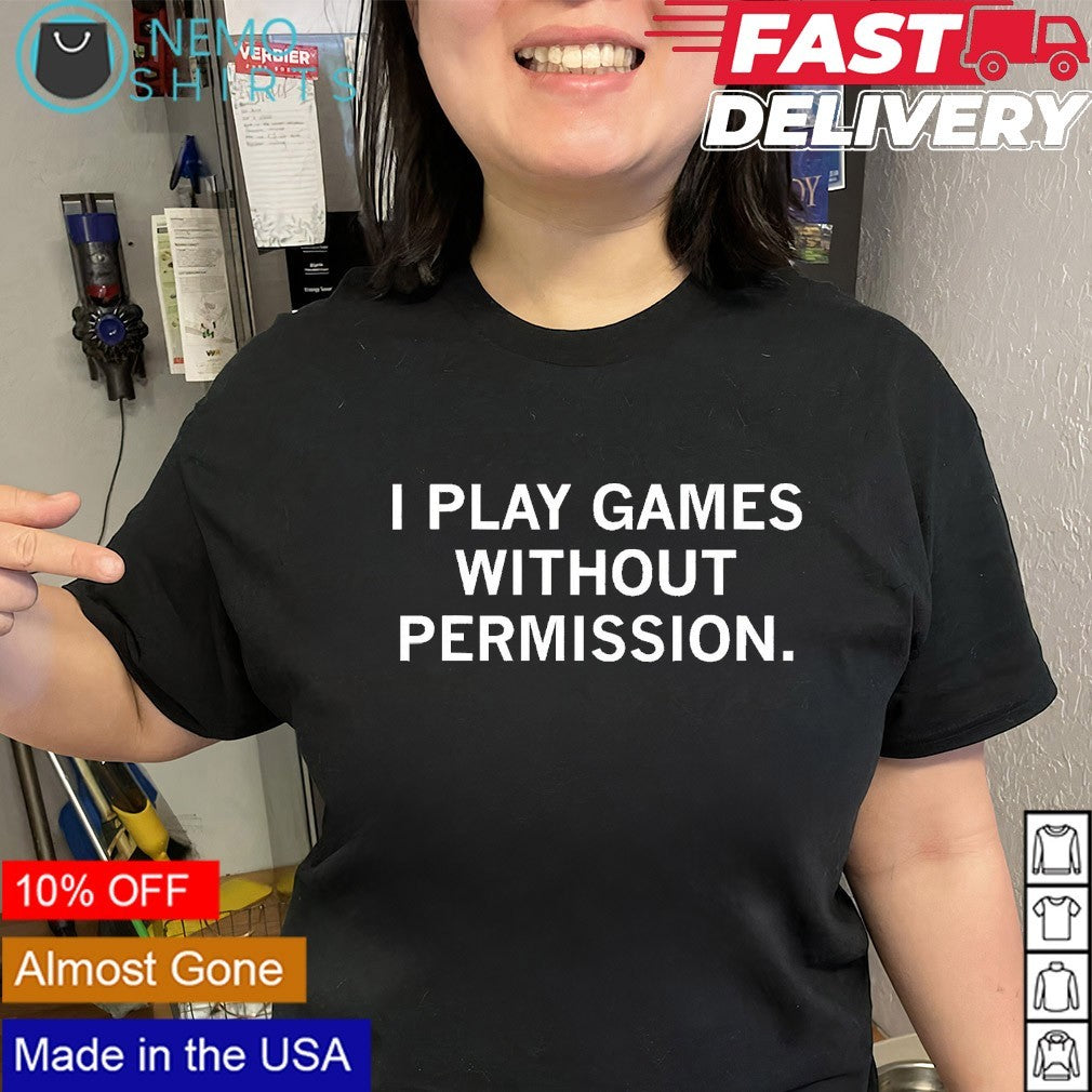 I play games without permission - Adult & Kids T-Shirts, Sweatshirts & Hoodies apparel design preview 2