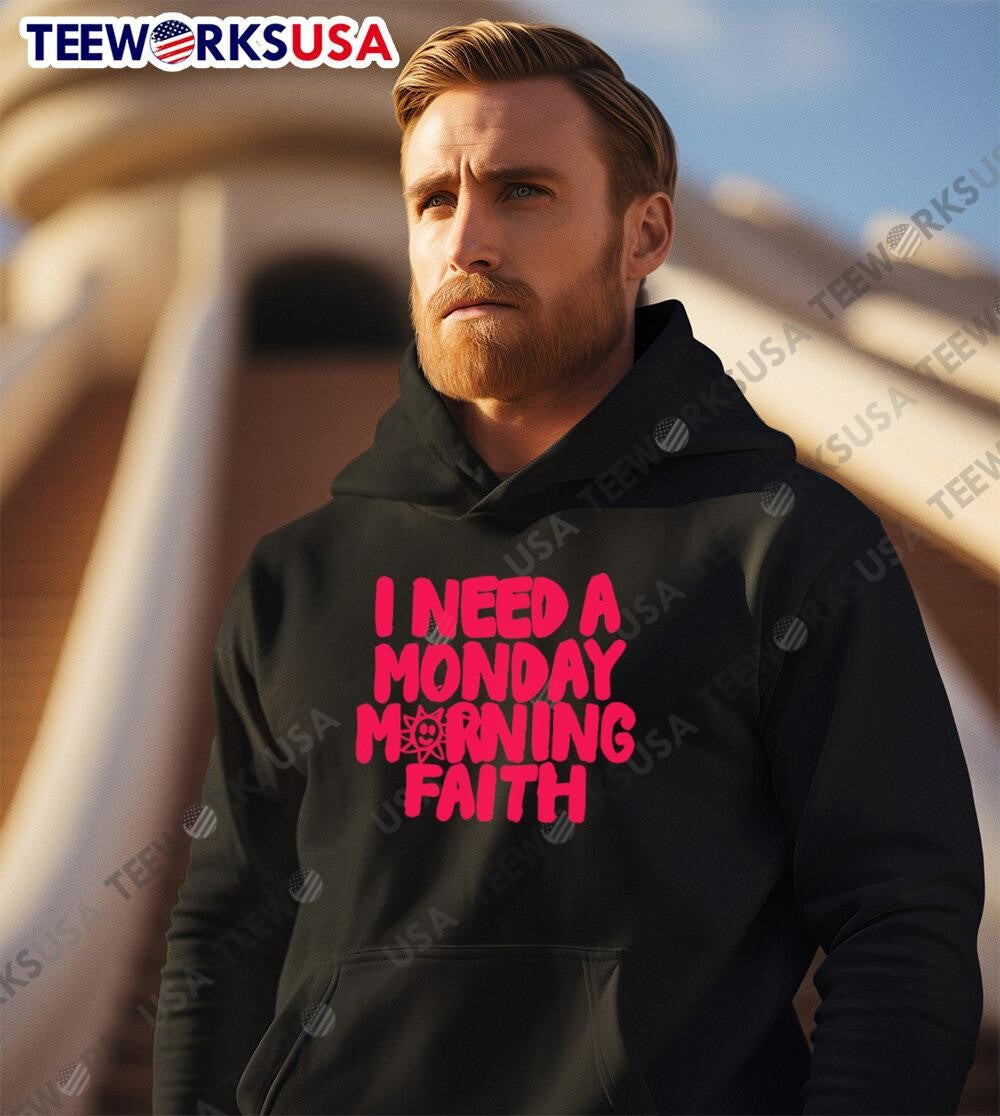 I need a monday morning faith - Adult & Kids T-Shirts, Sweatshirts & Hoodies apparel design preview 2