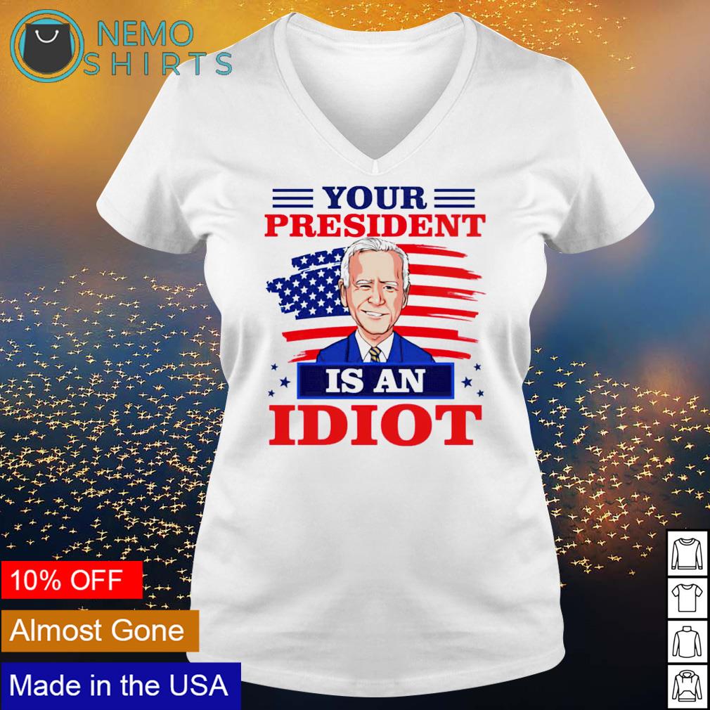 Biden your president is an idiot - Adult & Kids T-Shirts, Sweatshirts & Hoodies apparel design preview 5