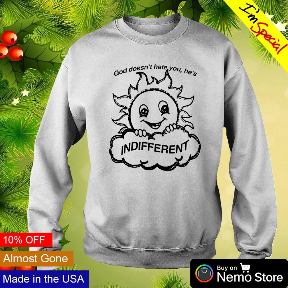 God doesn't hate you he's indifferent smiling sun - Adult & Kids T-Shirts, Sweatshirts & Hoodies product image 4