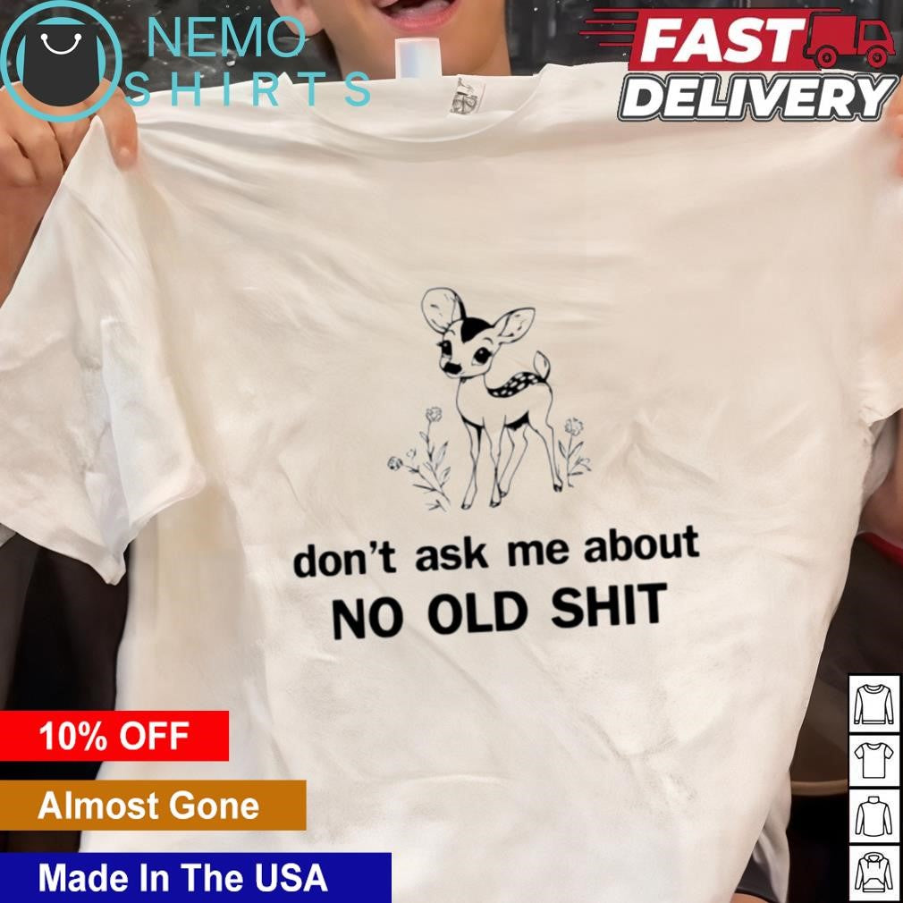 Deer don't ask about no old shit - Adult & Kids T-Shirts, Sweatshirts & Hoodies apparel design preview 1