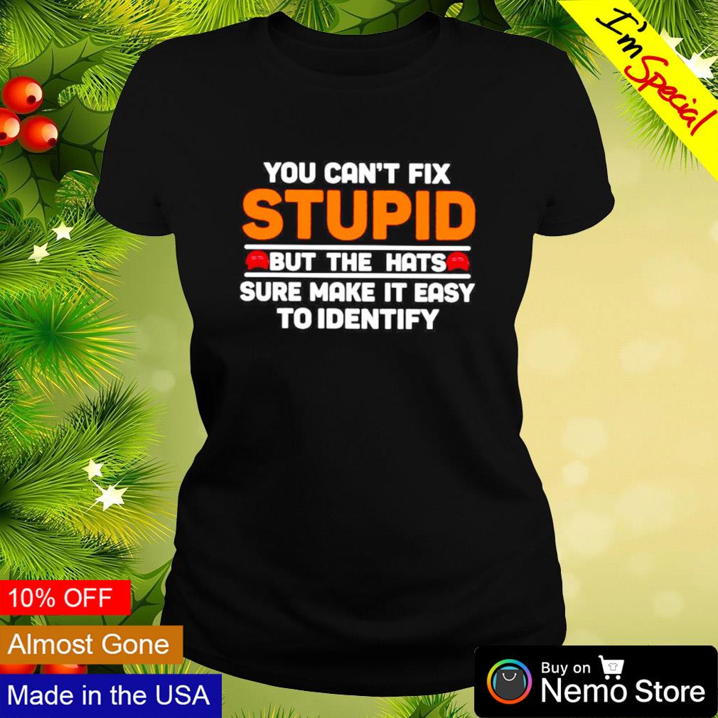 You can't fix stupid but the hats sure make it easy - Adult & Kids T-Shirts, Sweatshirts & Hoodies apparel design preview 3