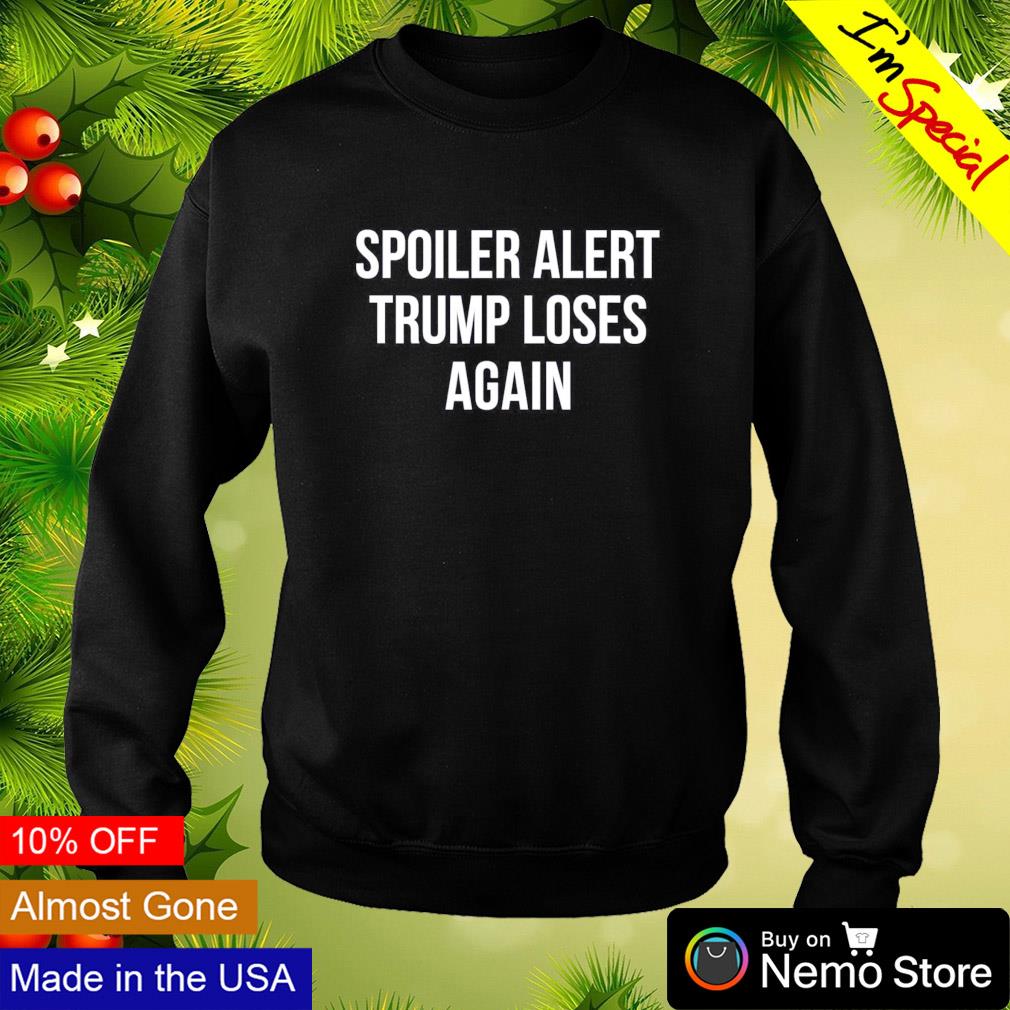 Spoiler alert Trump loses again - Adult & Kids T-Shirts, Sweatshirts & Hoodies apparel design preview 4