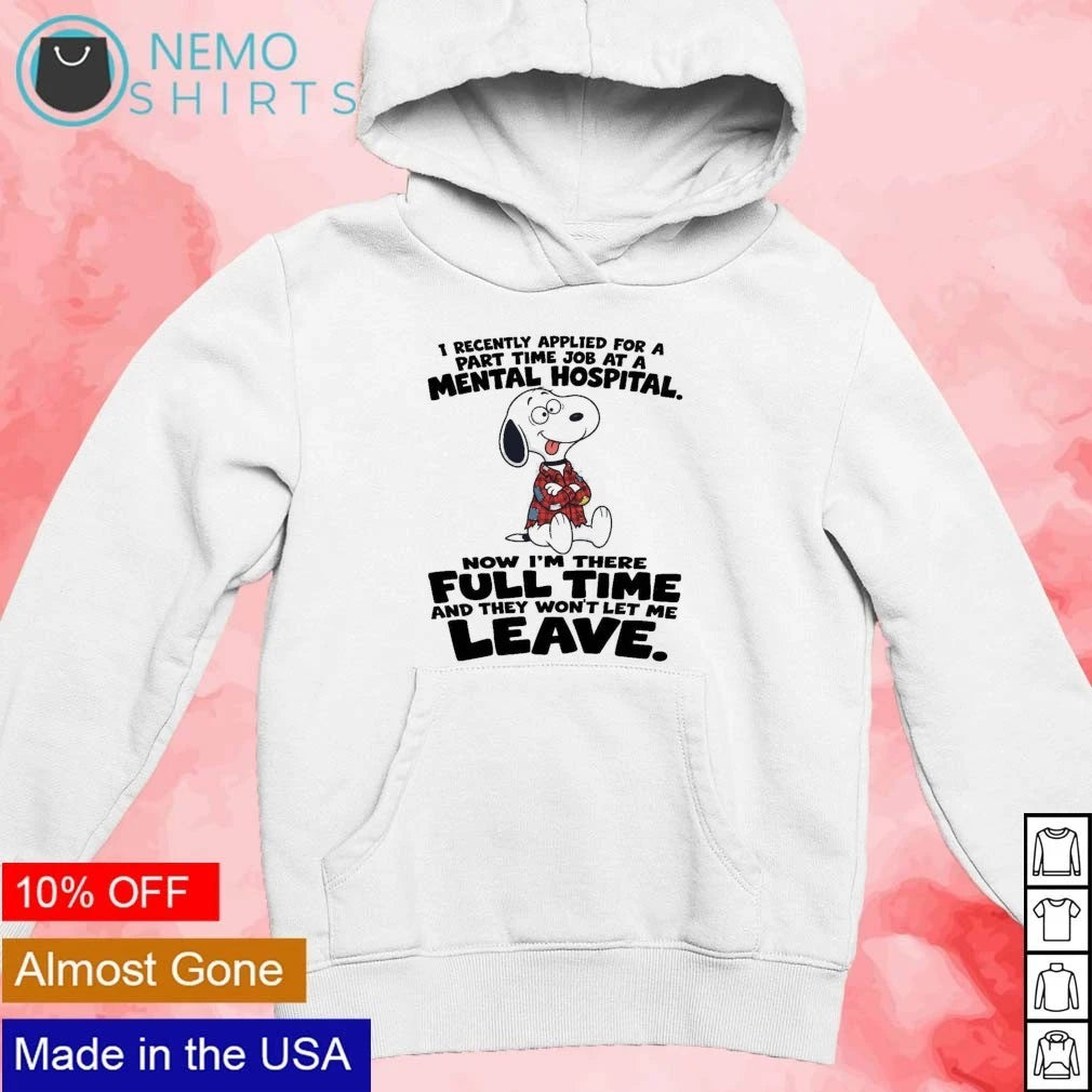 Snoopy Mental Hospital Part Time Job Full Quote - Adult & Kids T-Shirts, Sweatshirts & Hoodies apparel design preview 2