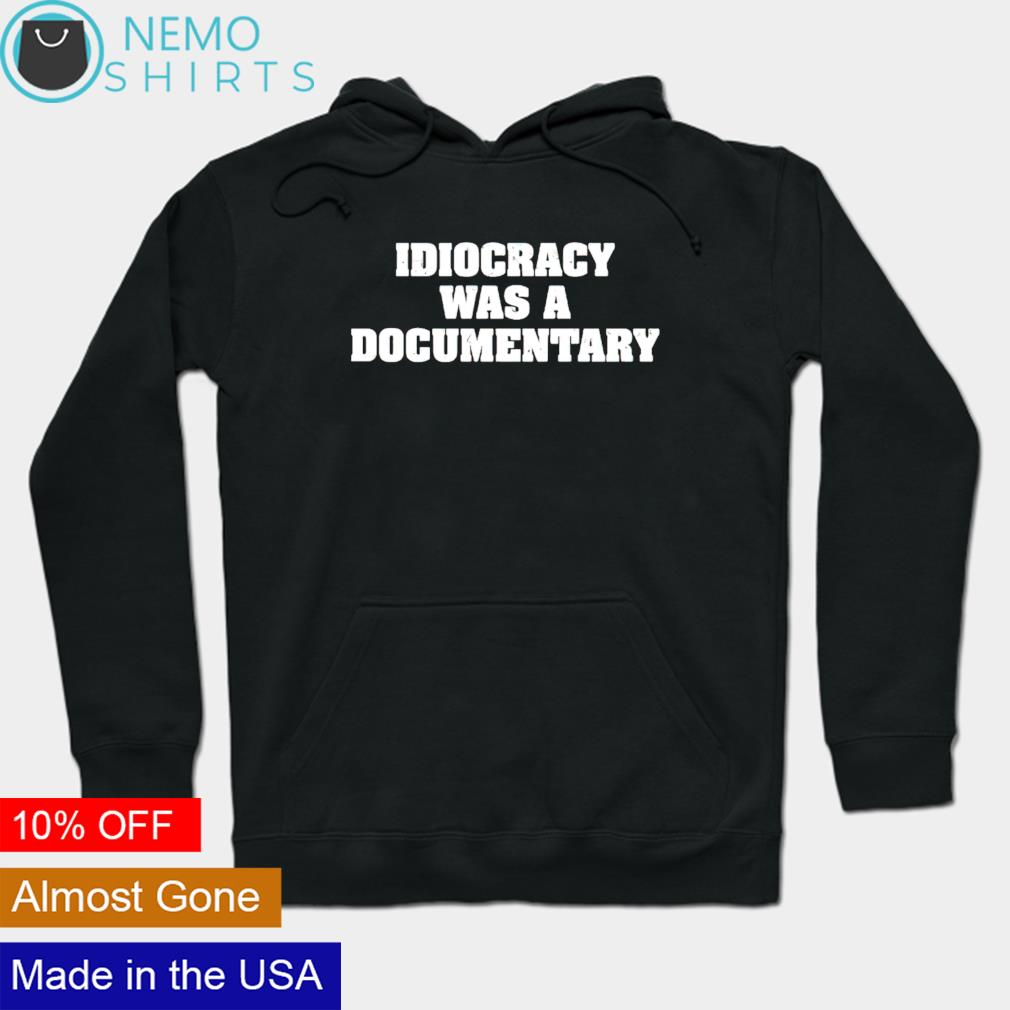 Idiocracy was a documentary - Adult & Kids T-Shirts, Sweatshirts & Hoodies apparel design preview 2