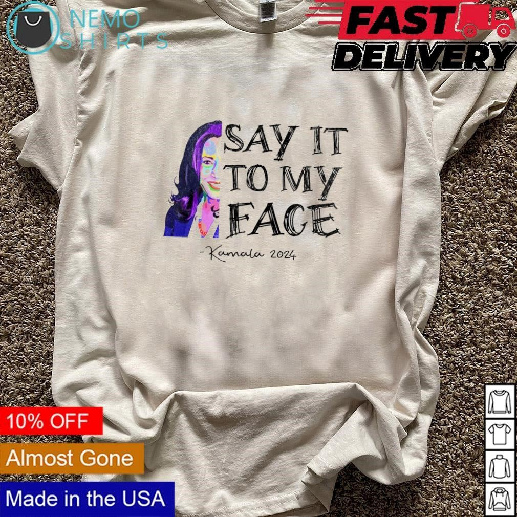 Kamala 2024 say it to my face half quote - Adult & Kids T-Shirts, Sweatshirts & Hoodies apparel design preview 3