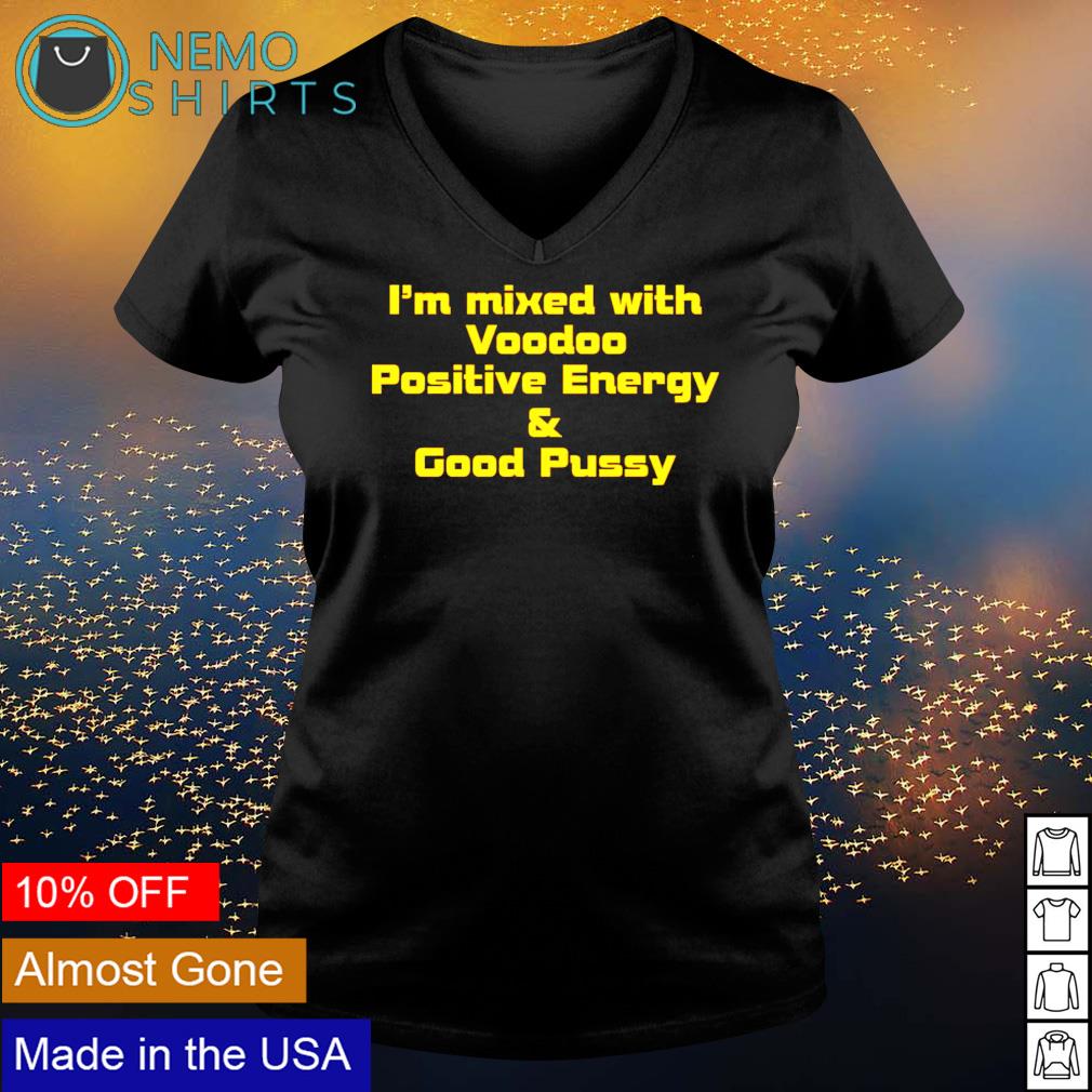 I'm mixed with voodoo positive energy and good pussy - Adult & Kids T-Shirts, Sweatshirts & Hoodies apparel design preview 5