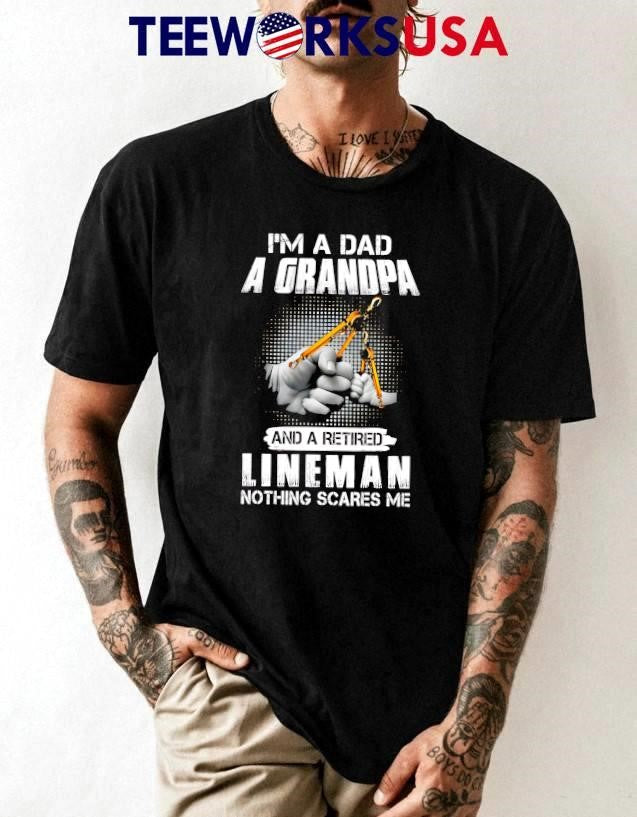 I'm a dad grandpa and retired lineman nothing scares - Adult & Kids T-Shirts, Sweatshirts & Hoodies apparel design preview 1
