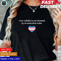 Your validity is not dictated by an executive order - Adult & Kids T-Shirts, Sweatshirts & Hoodies apparel design preview 1