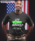 Life without horses I don't think so - Adult & Kids T-Shirts, Sweatshirts & Hoodies apparel design preview 1