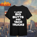 I Like Big Butts And Taco Trucks - Adult & Kids T-Shirts, Sweatshirts & Hoodies apparel design preview 1