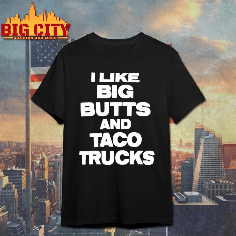I Like Big Butts And Taco Trucks - Adult & Kids T-Shirts, Sweatshirts & Hoodies apparel design preview 1