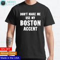 Don't make me use my boston accent - Adult & Kids T-Shirts, Sweatshirts & Hoodies apparel design preview 1