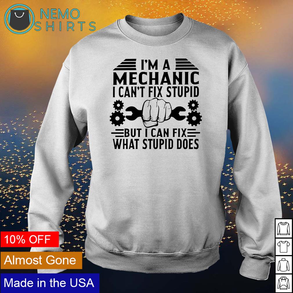 I'm Mechanic I can't fix stupid but can what does - Adult & Kids T-Shirts, Sweatshirts & Hoodies apparel design preview 4