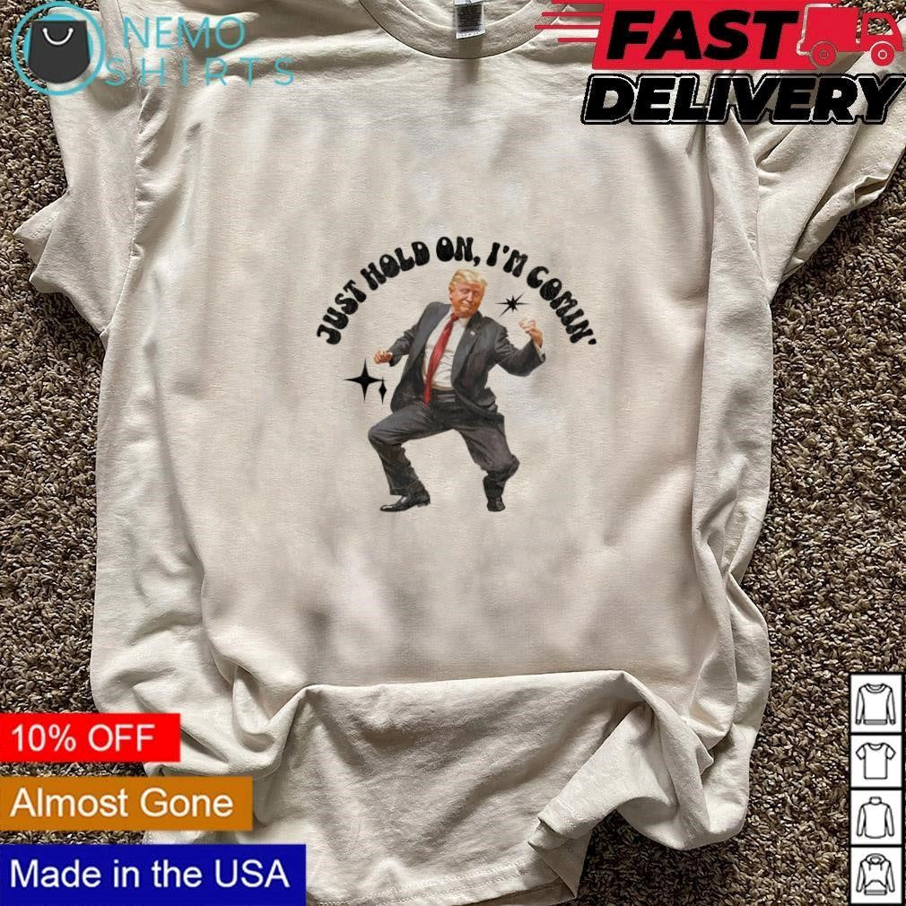 Trump dancing just hold on I'm coming - Adult & Kids T-Shirts, Sweatshirts & Hoodies apparel design preview 3