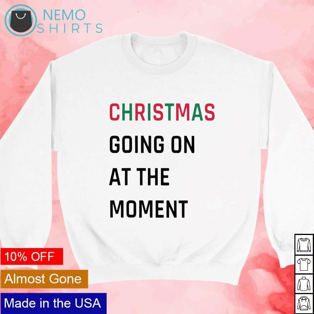Christmas going on at the moment - Adult & Kids T-Shirts, Sweatshirts & Hoodies apparel design preview 4