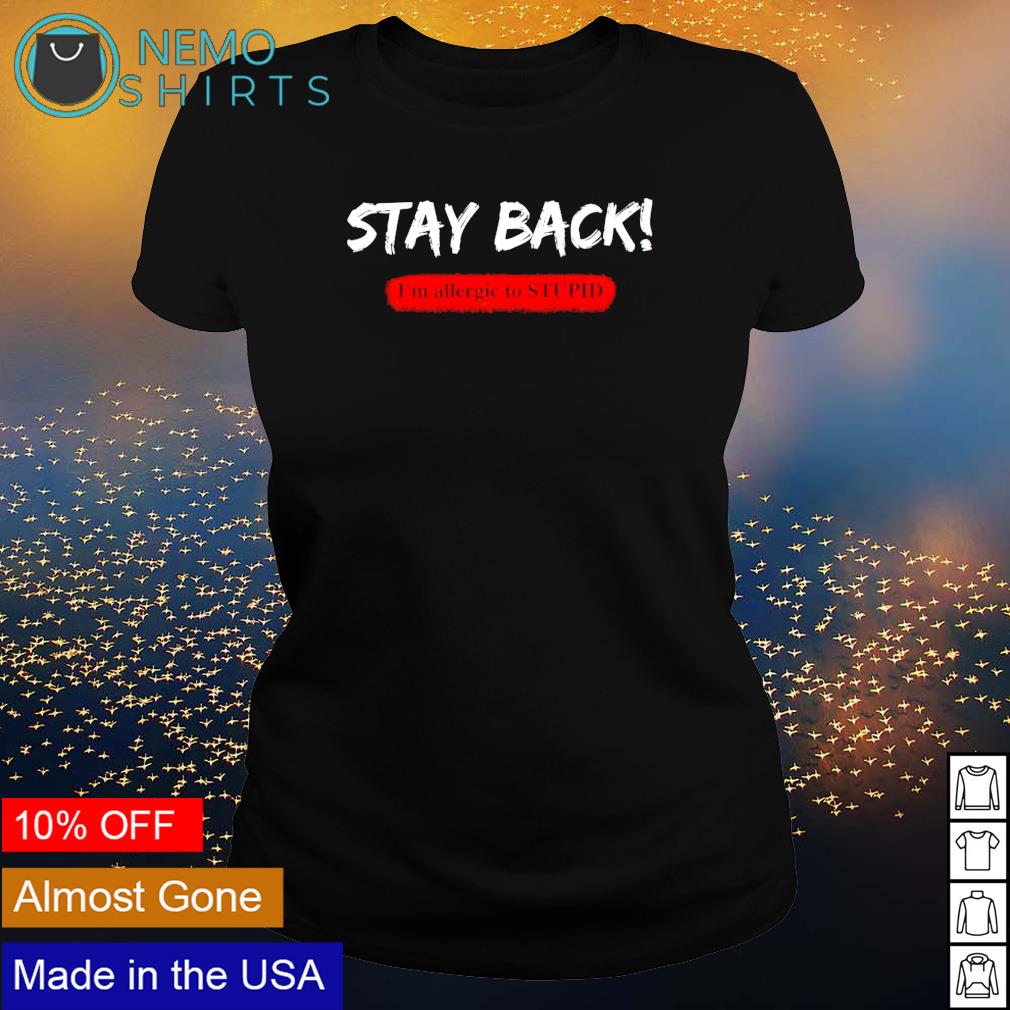 Stay back im allergic to stupid - Adult & Kids T-Shirts, Sweatshirts & Hoodies apparel design preview 3