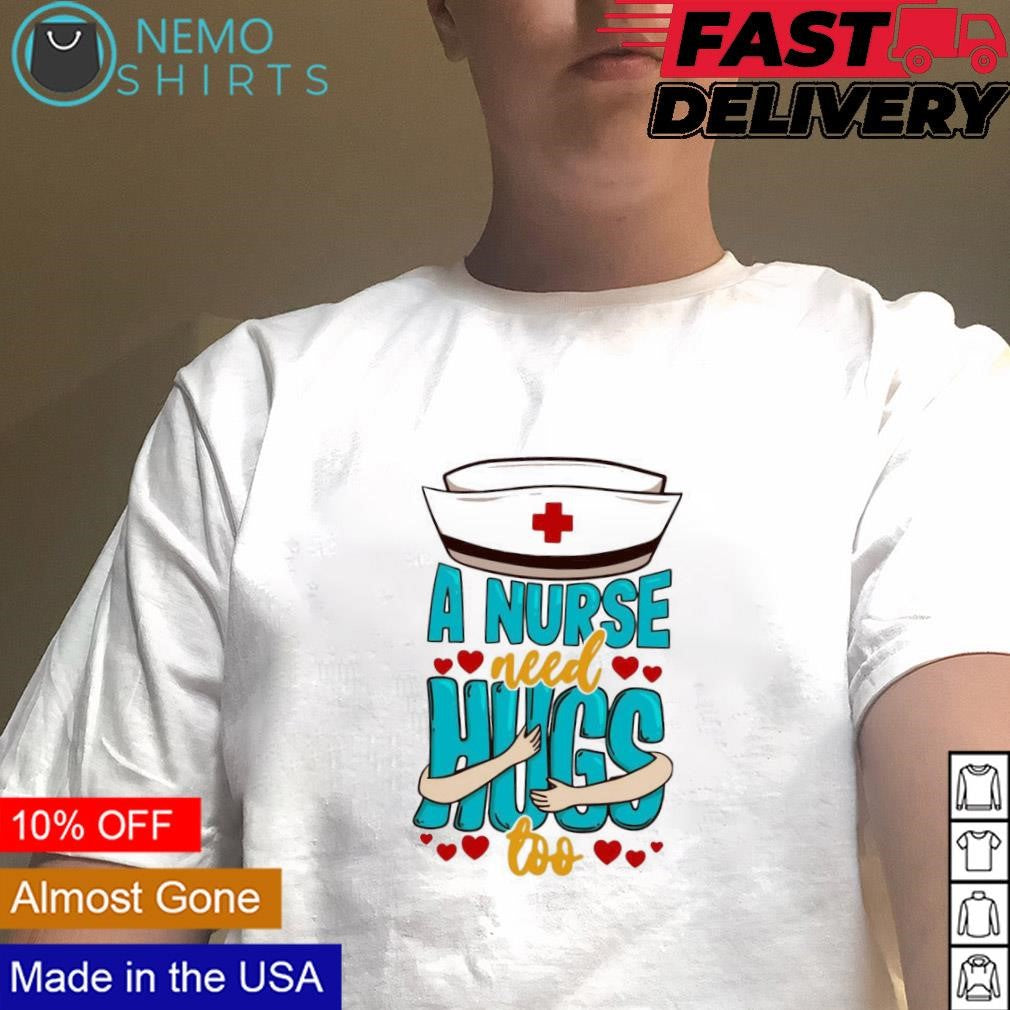 A nurse need hugs too - Adult & Kids T-Shirts, Sweatshirts & Hoodies apparel design preview 1